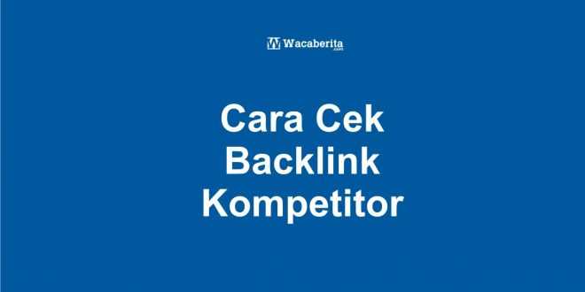 Cara Cek Backlink Kompetitor