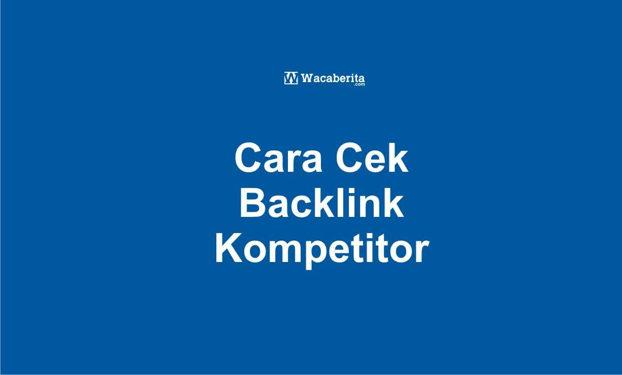 Cara Cek Backlink Kompetitor