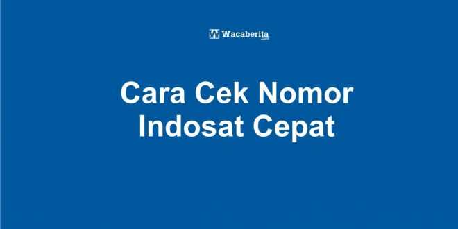 Cara Cek Nomor Indosat Cepat