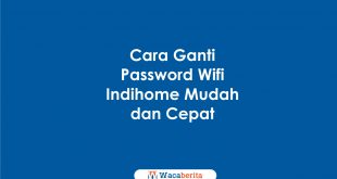 Cara Ganti Password Wifi Indihome Mudah dan Cepat