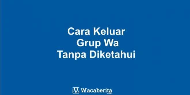 Cara Keluar Grup Wa Tanpa Diketahui