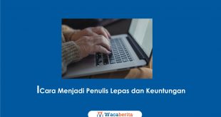 Cara Menjadi Penulis Lepas dan Keuntungan