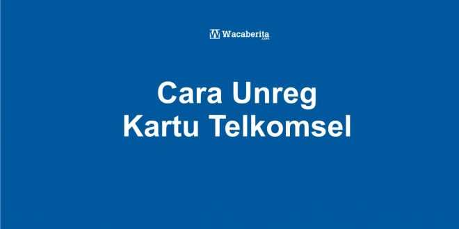 Cara Unreg Kartu Telkomsel