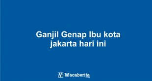 Ganjil Genap Ibu kota jakarta hari ini