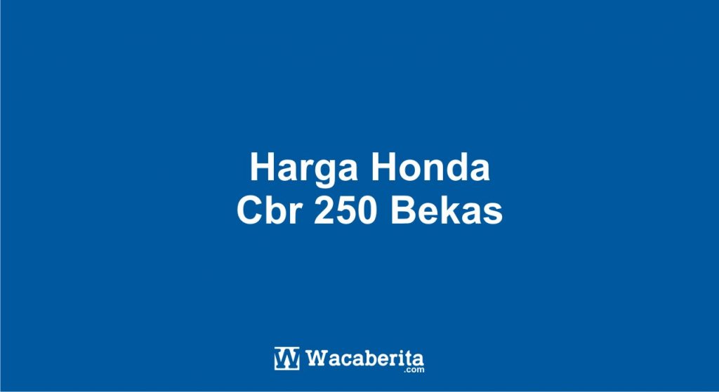 Harga Honda Cbr 250 Bekas