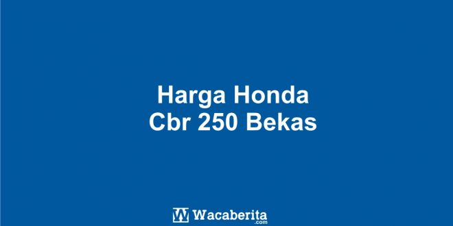 Harga Honda Cbr 250 Bekas