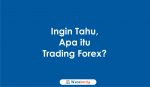 Ingin Tahu, Apa itu Trading Forex?