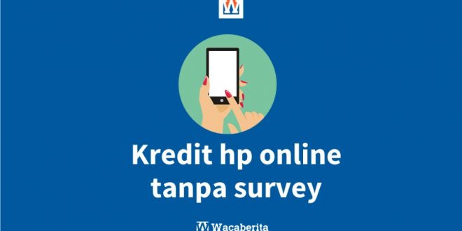 Kredit HP Online Tanpa Survey