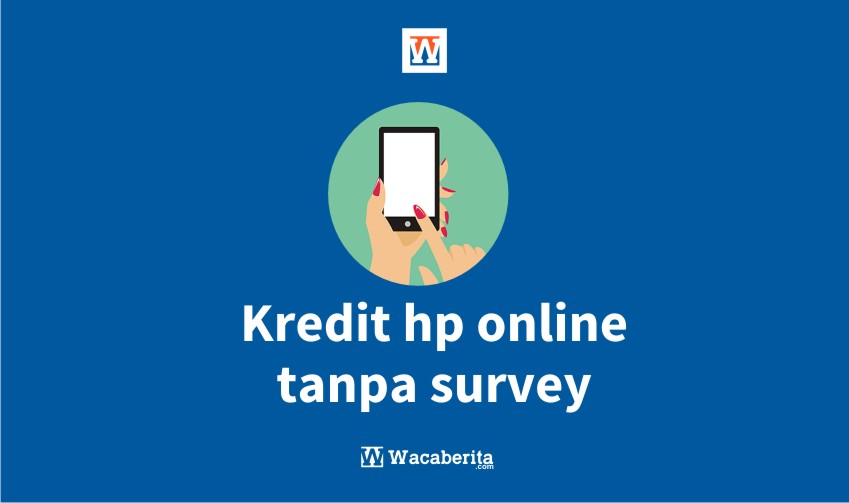 Kredit HP Online Tanpa Survey