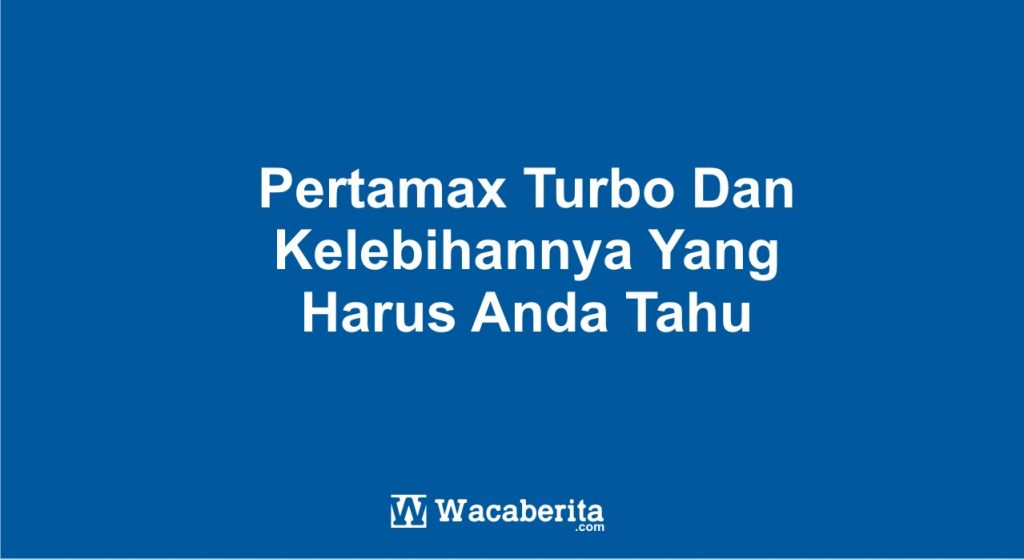 Pertamax Turbo Dan Kelebihannya Yang Harus Anda Tahu