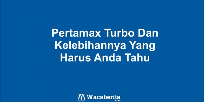 Pertamax Turbo Dan Kelebihannya Yang Harus Anda Tahu