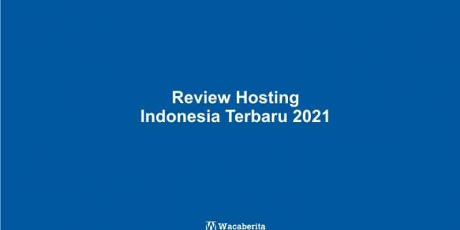 Review Hosting Indonesia Terbaru 2021