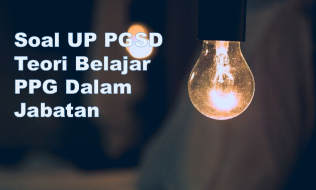 Soal UP PGSD Teori Belajar PPG Dalam Jabatan