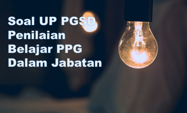 Soal UP PGSD Penilaian Belajar PPG Dalam Jabatan