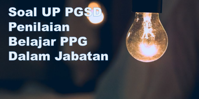 Soal UP PGSD Penilaian Belajar PPG Dalam Jabatan