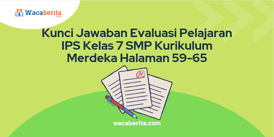 Kunci Jawaban Evaluasi Pelajaran IPS Kelas 7 SMP Kurikulum Merdeka Halaman 59-65