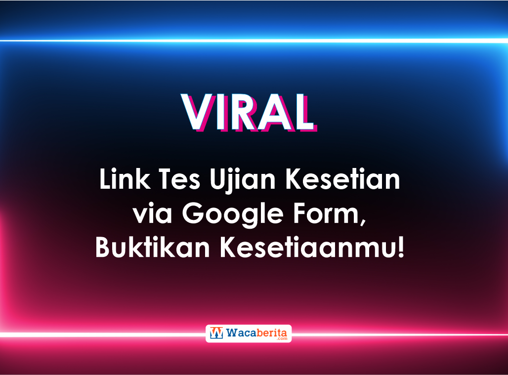 Link Viral Tes Ujian Kesetian via Docs Google Form