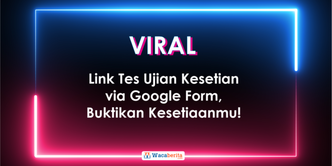 Link Viral Tes Ujian Kesetian via Docs Google Form