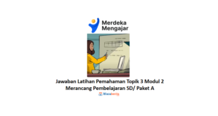 Jawaban Latihan Pemahaman Topik 3 Modul 2 Merancang Pembelajaran SD Paket A