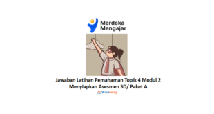 Jawaban Latihan Pemahaman Topik 4 Modul 2 Menyiapkan Asesmen SD Paket A