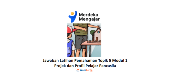 Jawaban Latihan Pemahaman Topik 5 Modul 1 Projek dan Profil Pelajar Pancasila