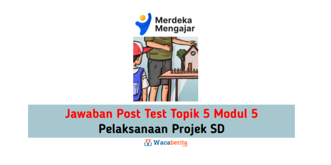 Jawaban Topik 5 Modul 5 Pelaksanaan Projek SD (Post Test)