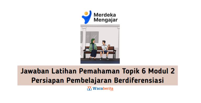 Jawaban Latihan Pemahaman Topik 6 Modul 2 Persiapan Pembelajaran Berdiferensiasi