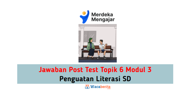 Jawaban Topik 6 Modul 3 Penguatan Literasi SD (Post Test)