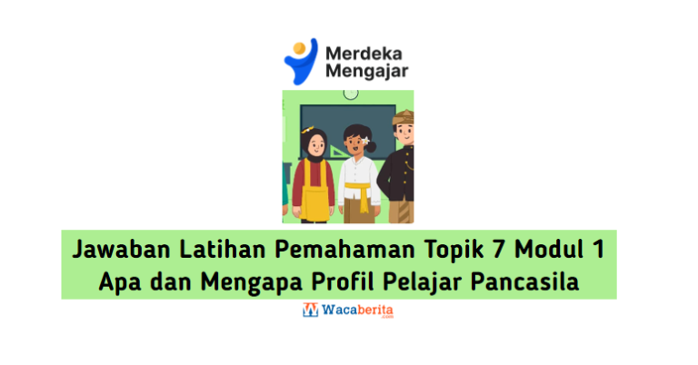 Jawaban Latihan Pemahaman Topik 7 Modul 1 Apa dan Mengapa Profil Pelajar Pancasila