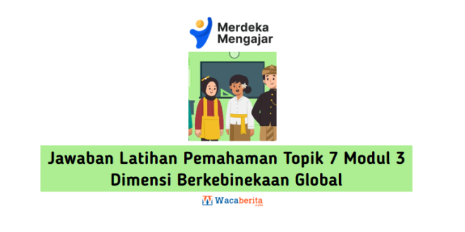 Jawaban Latihan Pemahaman Topik 7 Modul 3 Dimensi Berkebinekaan Global
