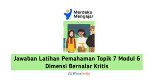 Jawaban Latihan Pemahaman Topik 7 Modul 6 Dimensi Bernalar Kritis