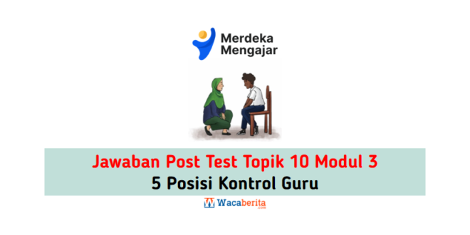 Jawaban Topik 10 Modul 3 5 Posisi Kontrol Guru (Post Test)