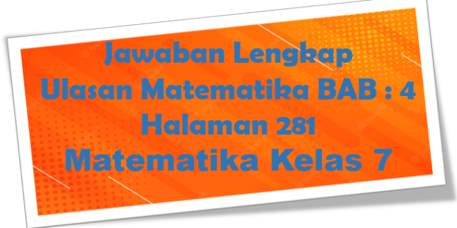 Jawaban BAB 4 Ulasan Matematika Halaman 281 Kelas 7