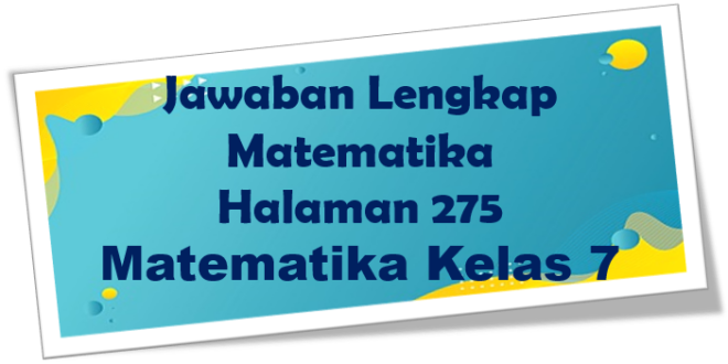 Jawaban Matematika Halaman 275 Kelas 7