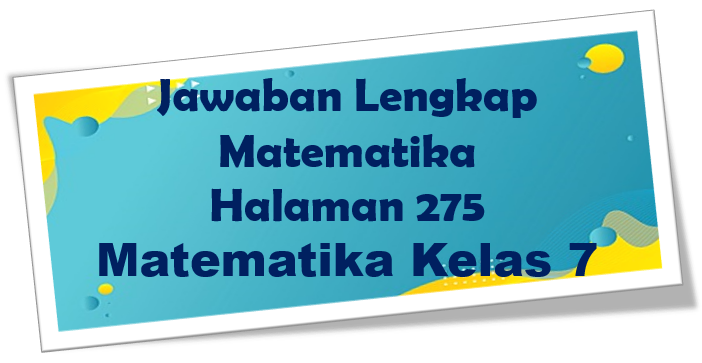 Jawaban Matematika Halaman 275 Kelas 7