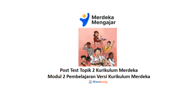 Jawaban Topik 2 Modul 2 Pembelajaran Versi Kurikulum Merdeka Waca Berita 