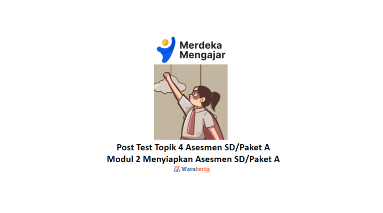 Jawaban Topik 4 Modul 2 Menyiapkan Asesmen SD Paket A (Post Test)