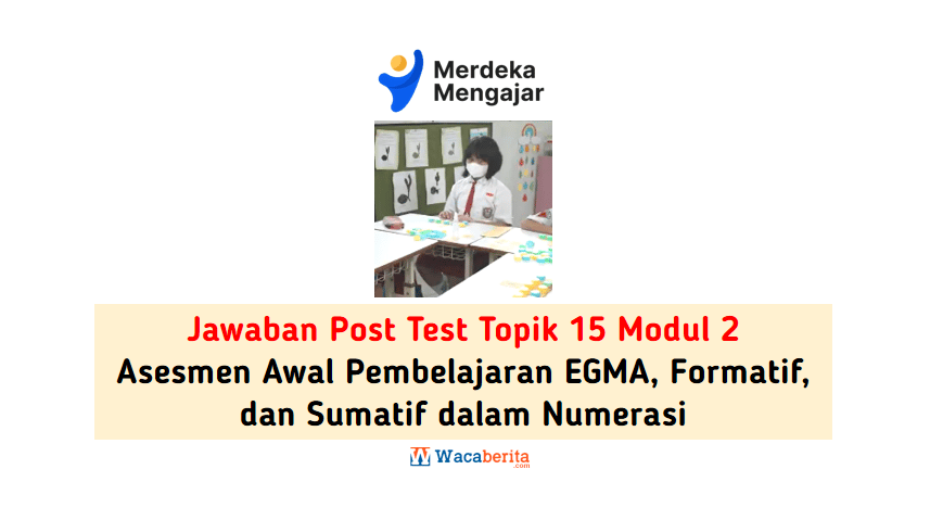 Jawaban Topik 15 Modul 2 Asesmen Awal Pembelajaran EGMA, Formatif, dan Sumatif dalam Numerasi (Post Test)