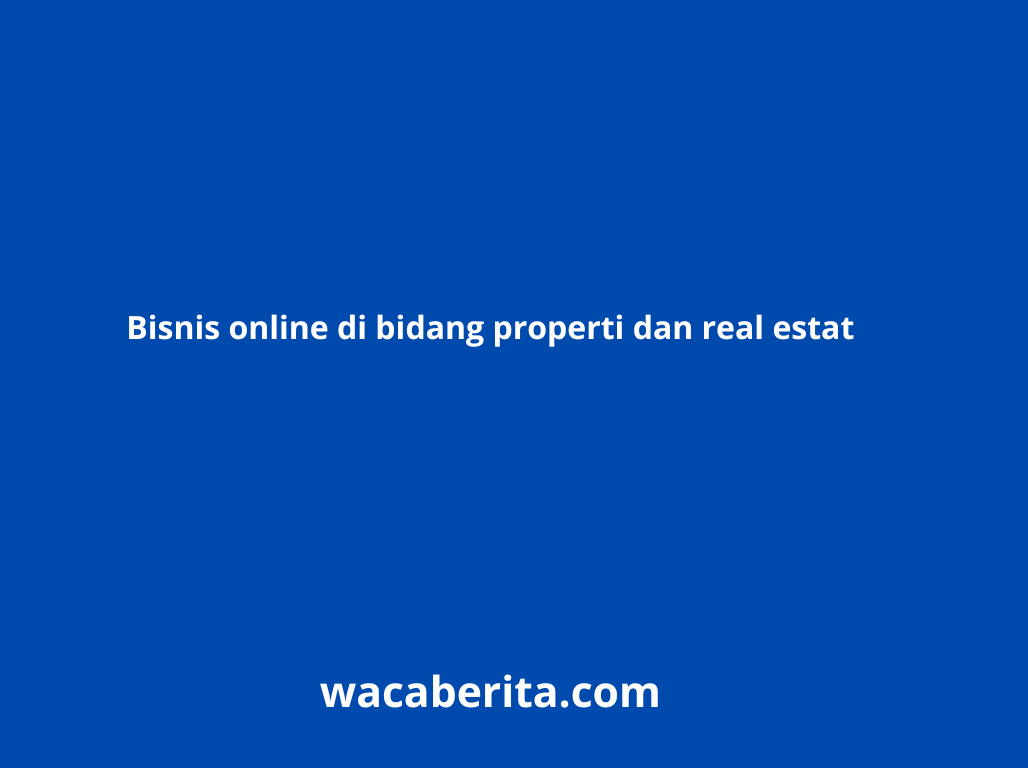 Bisnis online di bidang properti dan real estat