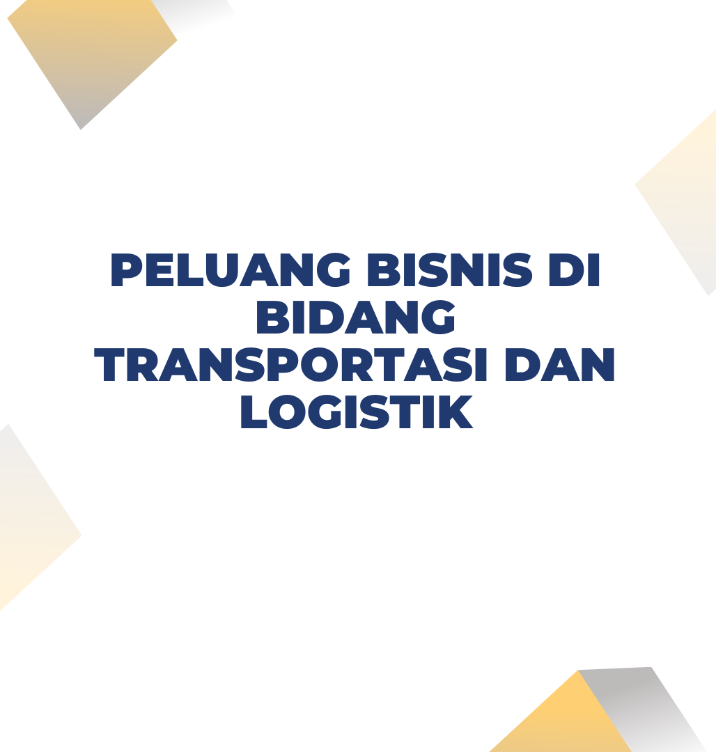 Peluang Bisnis di Bidang Transportasi dan Logistik