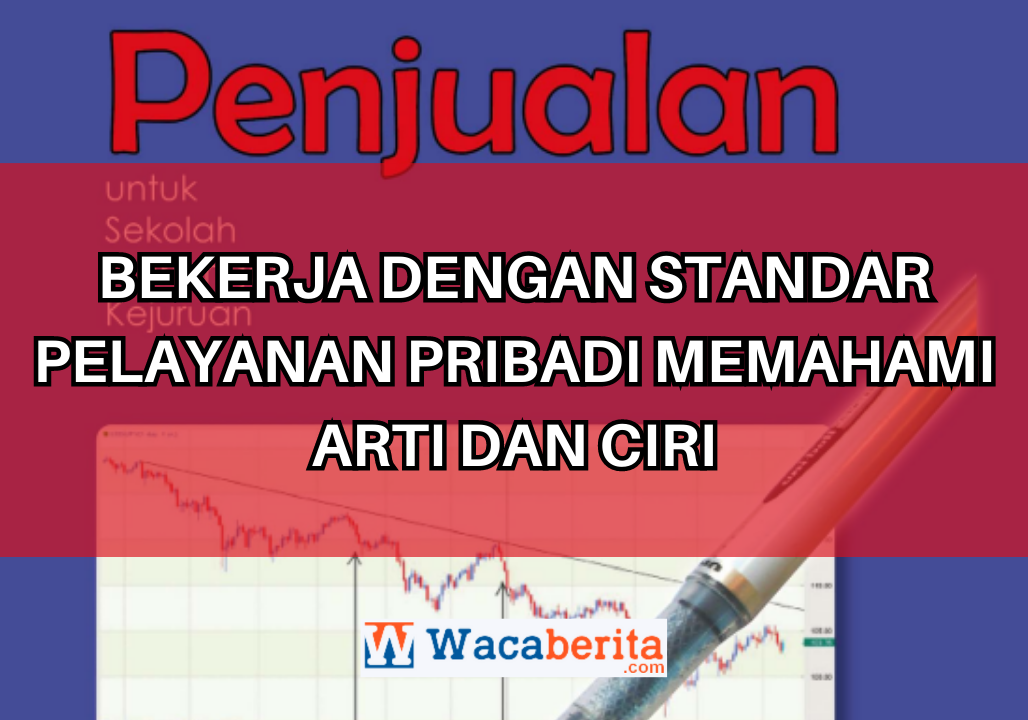 Bekerja dengan Standar Pelayanan Pribadi Memahami Arti dan Ciri
