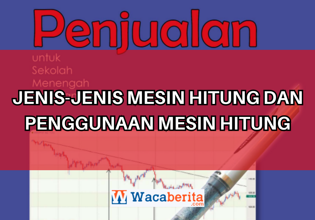 Jenis-jenis Mesin Hitung dan Penggunaan Mesin Hitung