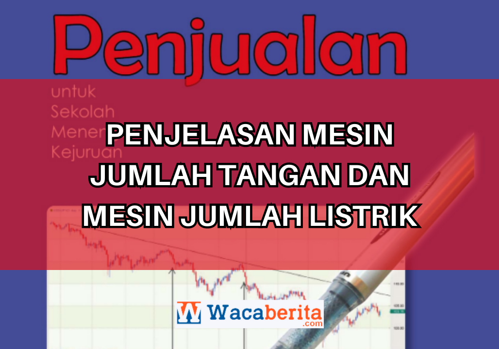 Penjelasan Mesin Jumlah Tangan dan Mesin Jumlah Listrik