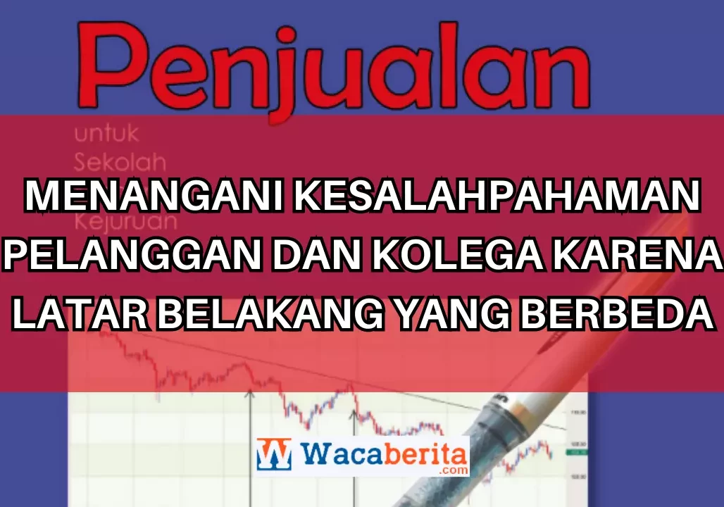 Menangani Kesalahpahaman Pelanggan dan Kolega Karena Latar Belakang yang Berbeda