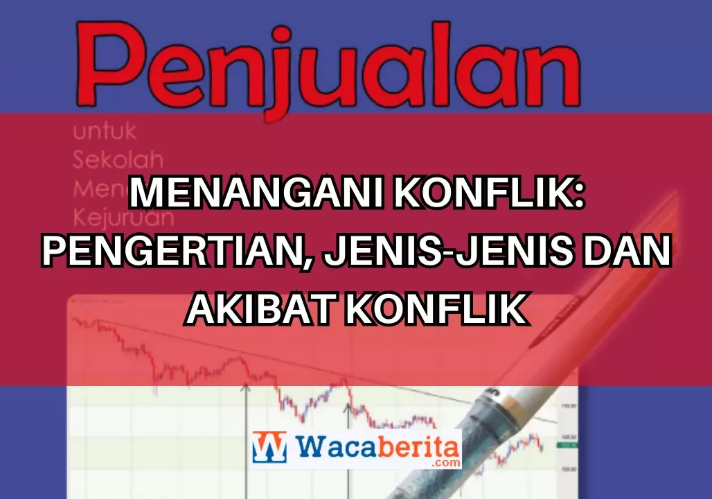 Menangani Konflik: Pengertian, Jenis-jenis dan Akibat Konflik