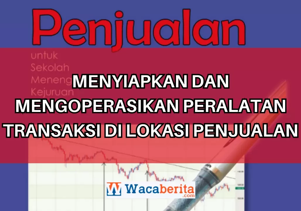 Menyiapkan dan Mengoperasikan Peralatan Transaksi di Lokasi Penjualan
