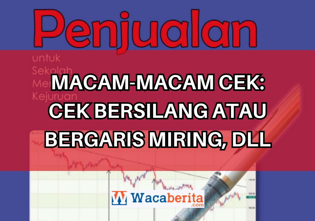 Macam-Macam Cek: Cek Bersilang atau Bergaris Miring, dll