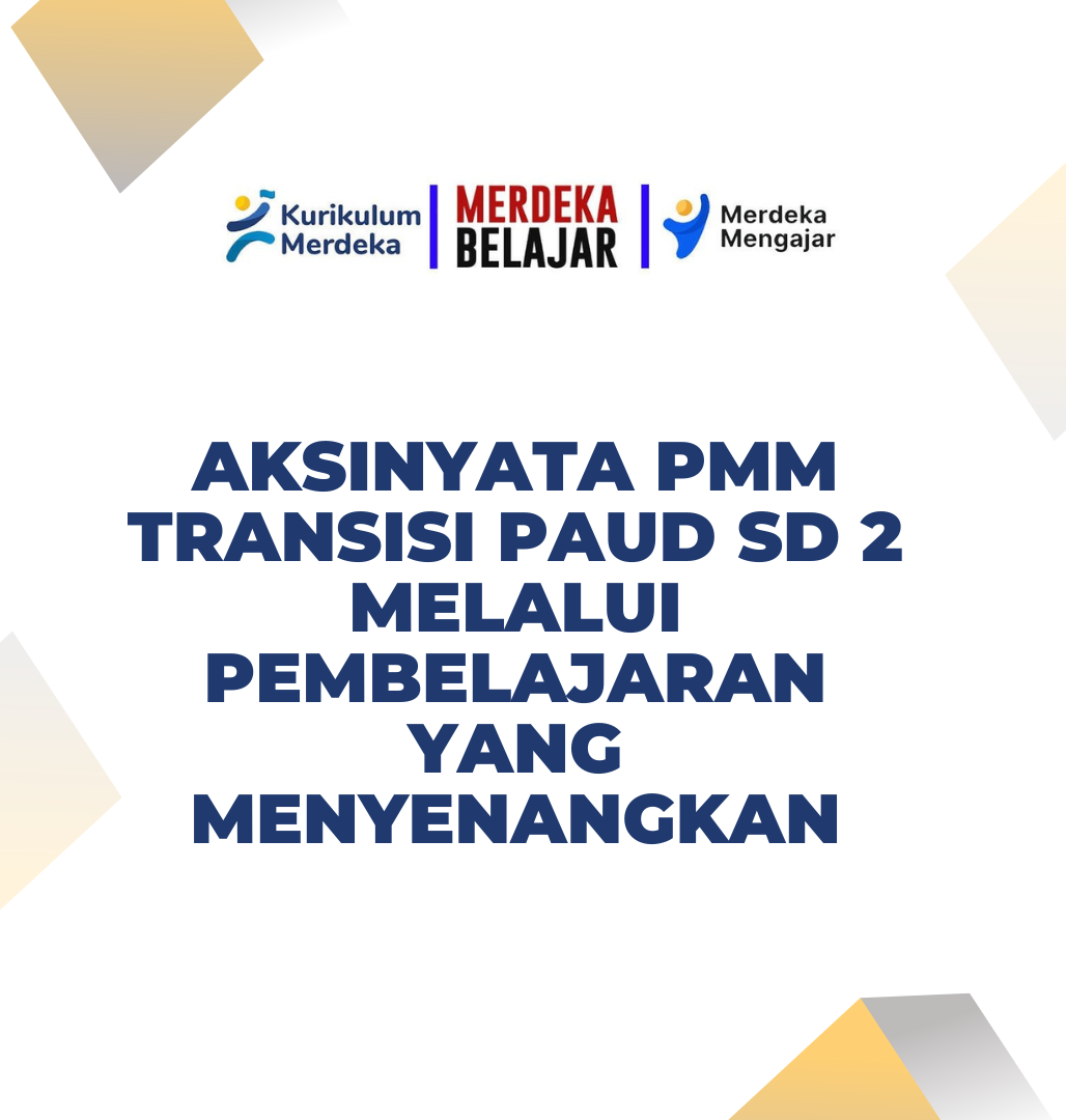 Aksinyata PMM Transisi Paud SD 2 Melalui Pembelajaran Yang Menyenangkan