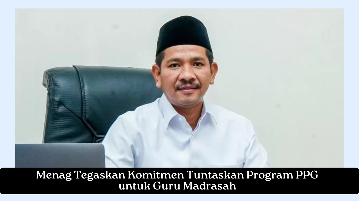 Menag Tegaskan Komitmen Tuntaskan Program PPG untuk Guru Madrasah