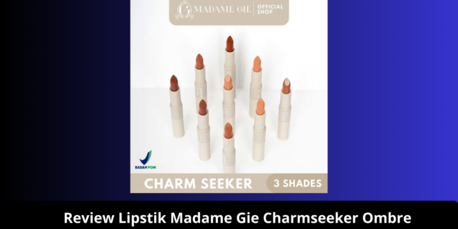 Review Lipstik Madame Gie Charmseeker Ombre